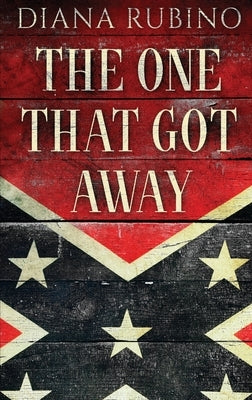 The One That Got Away: John Surratt, the conspirator in John Wilkes Booth's plot to assassinate President Lincoln by Rubino, Diana