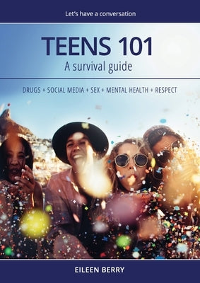 Teens 101: A Parent's Survival Guide by Berry, Eileen Mary