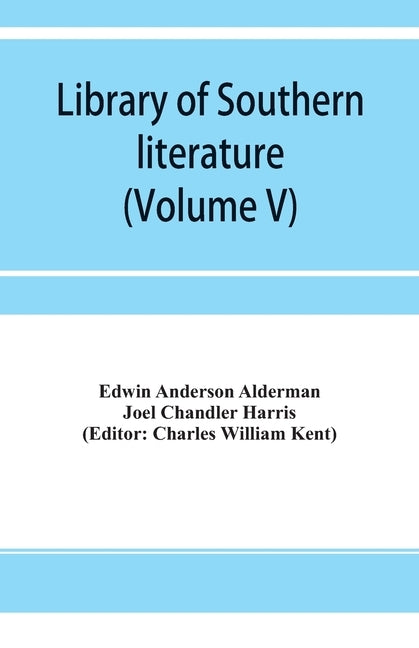Library of southern literature (Volume V) by Anderson Alderman, Edwin