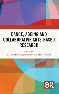 Dance, Ageing and Collaborative Arts-Based Research by Herron, Rachel