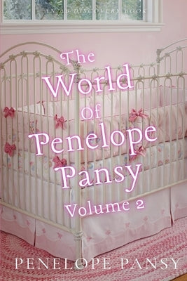 The World Of Penelope Pansy Vol 2: An ABDL/Sissybaby/Nappy collection by Bent, Rosalie
