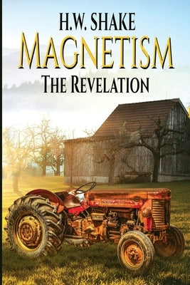 Magnetism: The Revelation by Shake, H. W.