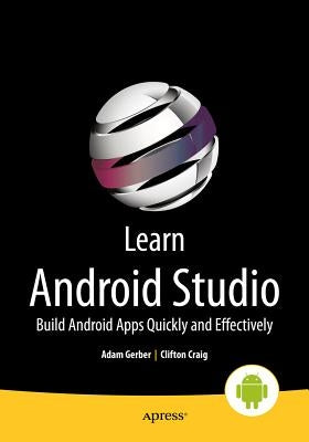 Learn Android Studio: Build Android Apps Quickly and Effectively by Craig, Clifton