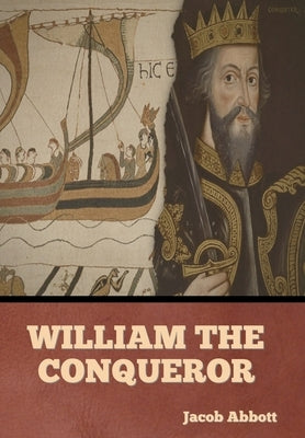 William the Conqueror by Abbott, Jacob