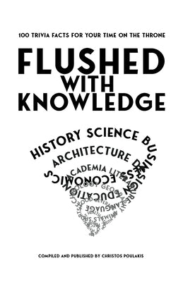 Flushed with Knowledge: 100 trivia facts for your time on the throne by Poulakis, Christos