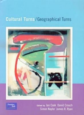 Cultural Turns/Geographical Turns: Perspectives on Cultural Geography by Naylor, Simon