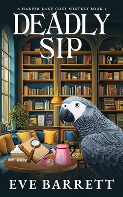 Deadly Sip: A Twisty Bookshop Murder Mystery by Barrett, Eve