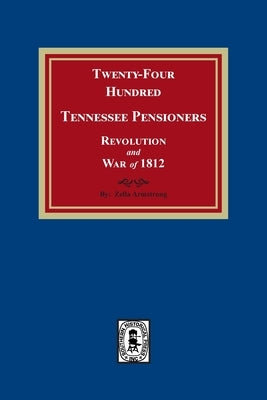 Twenty-Four Hundred Tennessee Pensioners, Revolution and War of 1812 by Armstrong, Zella