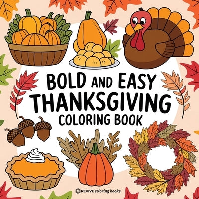 Bold & Easy Thanksgiving Coloring Book: Fun and Festive Thanksgiving Stress Relief Coloring by Revive Coloring Books