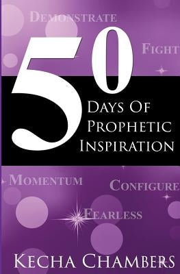 50 Days of Prophetic Inspiration by Chambers, Kecha