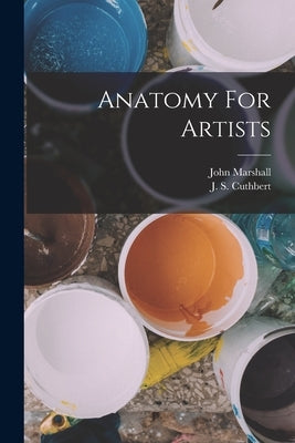 Anatomy For Artists by Marshall, John