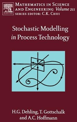 Stochastic Modelling in Process Technology: Volume 211 by Dehling, Herold G.
