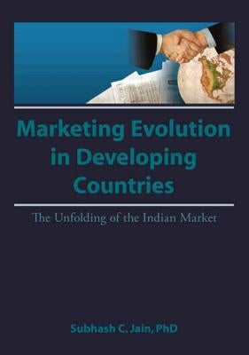 Market Evolution in Developing Countries: The Unfolding of the Indian Market by Kaynak, Erdener
