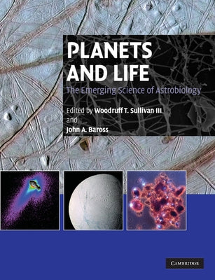 Planets and Life: The Emerging Science of Astrobiology by Sullivan, Woodruff T., III