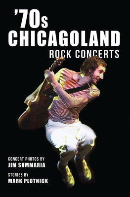 '70s Chicagoland Rock Concerts by Plotnick, Mark