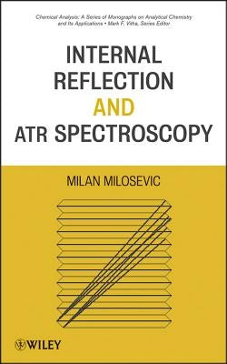 Internal Reflection and Atr Spectroscopy by Milosevic, Milan