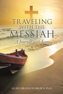 Traveling with the Messiah by , Marie Brannon Brown