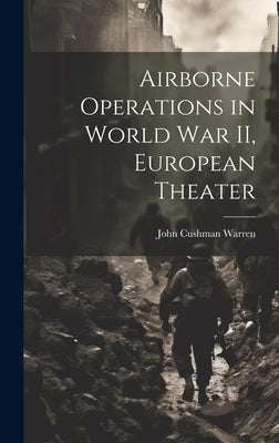 Airborne Operations in World War II, European Theater by Warren, John Cushman 1913-