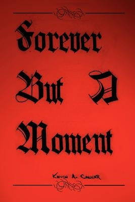 Forever But A Moment by Conner, Kevin A.