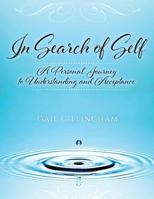 In Search of Self: A Personal Journey to Understanding and Acceptance by Gillingham, Gail