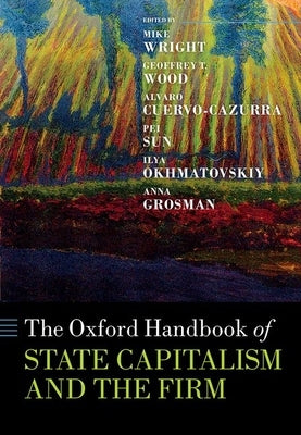 The Oxford Handbook of State Capitalism and the Firm by Wright, Mike