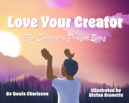Love Your Creator: The Story of a Prayer Song by Charleson, Quuia
