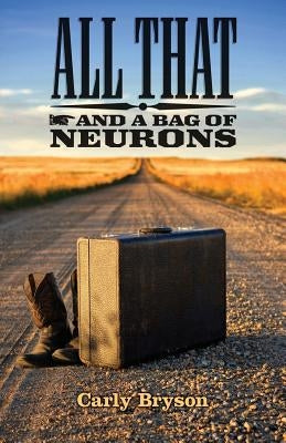 All That and a Bag of Neurons by Bryson, Carly