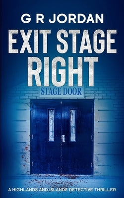 Exit Stage Left: A Highlands and Islands Detective Thriller by Jordan, G. R.