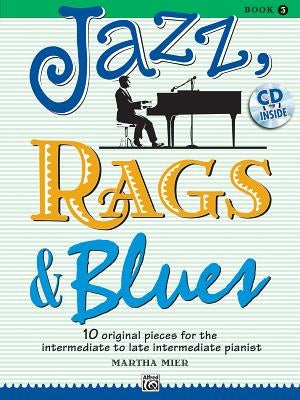 Jazz, Rags & Blues, Bk 3: 10 Original Pieces for the Intermediate to Late Intermediate Pianist, Book & CD [With CD (Audio)] by Mier, Martha