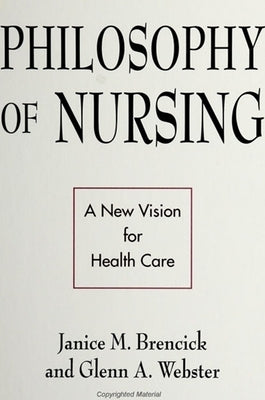 Philosophy of Nursing: A New Vision for Health Care by Brencick, Janice M.