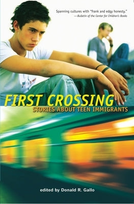First Crossing: Stories about Teen Immigrants by Gallo, Donald R.