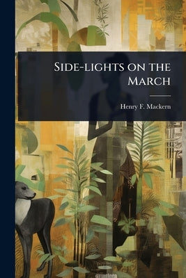 Side-lights on the March by Mackern, Henry F.