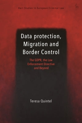 Data Protection, Migration and Border Control: The Gdpr, the Law Enforcement Directive and Beyond by Quintel, Teresa