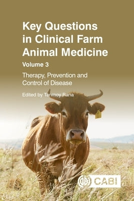 Key Questions in Clinical Farm Animal Medicine, Volume 3: Therapy, Prevention and Control of Disease by Rana, Tanmoy
