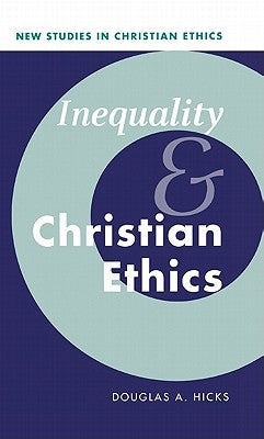 Inequality and Christian Ethics by Hicks, Douglas A.