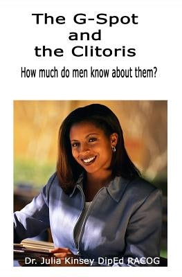 The G-Spot and the Clitoris: How much do men really know about them? by Kinsey Diped Racog, Julia