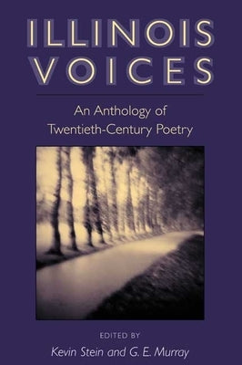 Illinois Voices: An Anthology of Twentieth-Century Poetry by Murray, G. E.