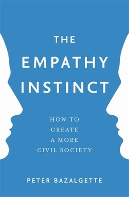 The Empathy Instinct: How to Create a More Civil Society by Bazalgette, Peter