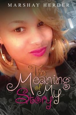 The Meaning of My Story by Herder, Marshay