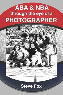 ABA & NBA Through the Eye of a Photographer by Fox, Steve R.