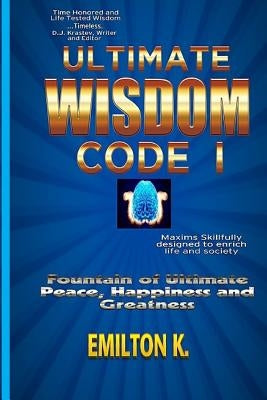 Ultimate Wisdom Code I: Fountain of Ultimate Happiness, Peace and Greatness by J, Krasev D.