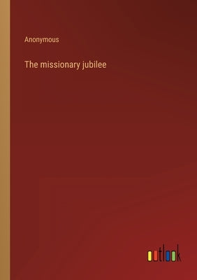 The missionary jubilee by Anonymous
