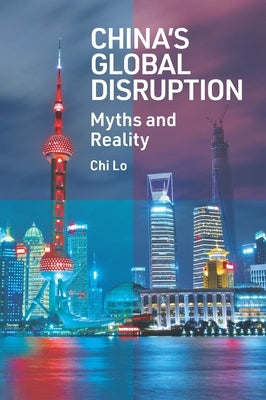 China's Global Disruption: Myths and Reality by Lo, Chi