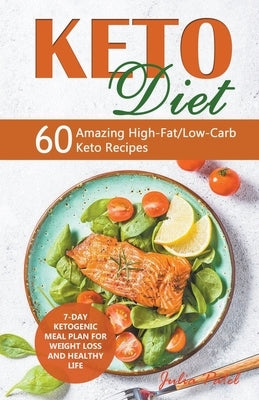 Keto Diet: 60 Amazing High-Fat/Low-Carb Keto Recipes and 7-Day Ketogenic Meal Plan for Weight Loss and Healthy Life by Patel, Julia