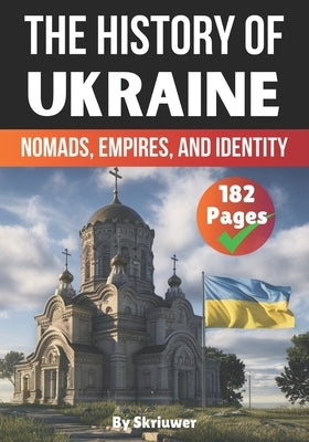 The History of Ukraine: Nomads, Empires, and Identity by Skriuwer Com