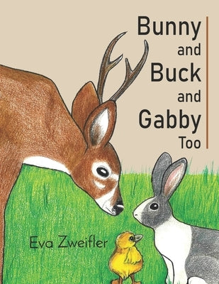 Bunny and Buck and Gabby Too by Zweifler, Eva