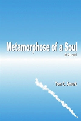 Metamorphose of a Soul by Amark, Tom C.