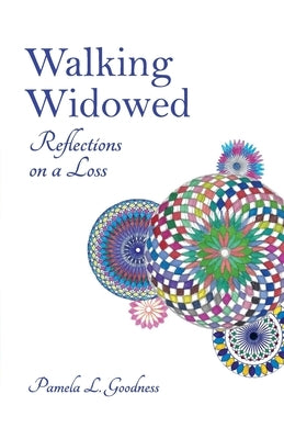 Walking Widowed: Reflections on a Loss by Goodness, Pamela L.