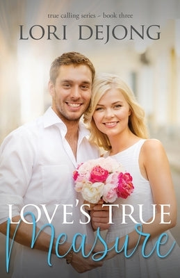 Love's True Measure by Dejong, Lori