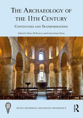 The Archaeology of the 11th Century: Continuities and Transformations by Hadley, Dawn M.